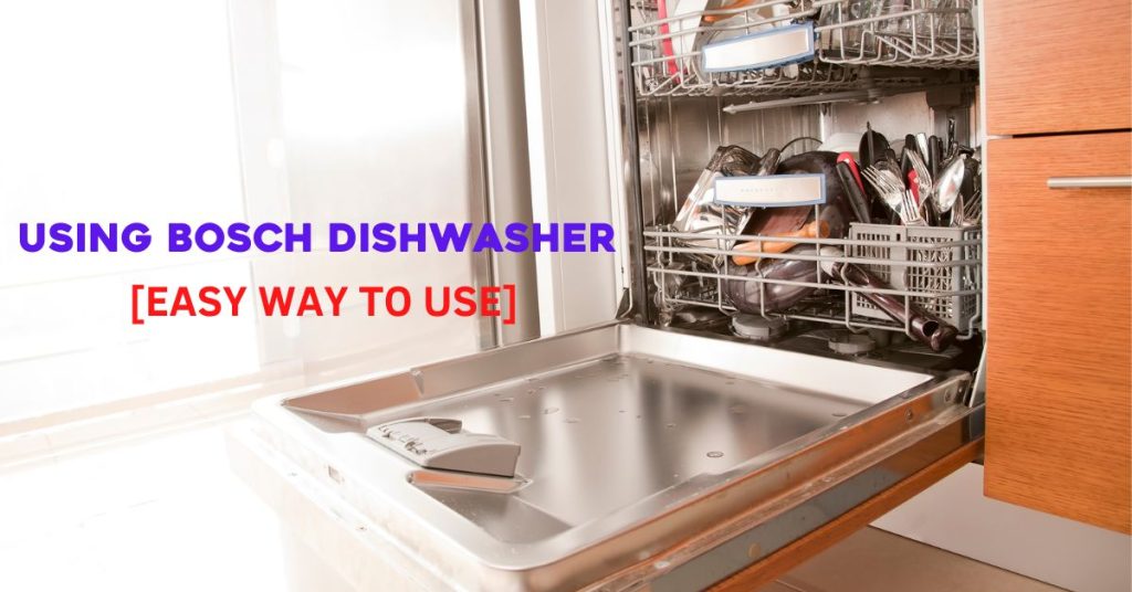 a dishwasher door open inside kitchen shows utensils inside and both headings on the left USING BOSCH DISHWASHER EASY WAY TO USE